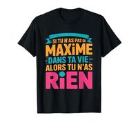 Prénom Maxime Drôle | Si Tu N'as Pas De Maxime dans Ta Vie T-Shirt