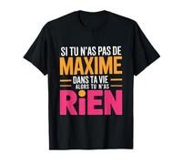 Prénom Maxime Drôle | Si Tu N'as Pas De Maxime dans Ta Vie T-Shirt