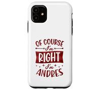 Prénom personnalisé « of Course I'm Right I'm Andres » Coque pour iPhone 11