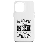 Prénom personnalisé « of Course I'm Right I'm Andres » Coque pour iPhone 13 Pro Max