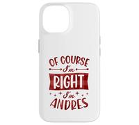 Prénom personnalisé « of Course I'm Right I'm Andres » Coque pour iPhone 14