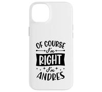 Prénom personnalisé « of Course I'm Right I'm Andres » Coque pour iPhone 14 Plus