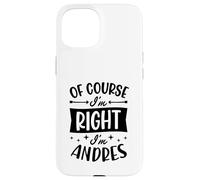 Prénom personnalisé « of Course I'm Right I'm Andres » Coque pour iPhone 15