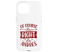 Prénom personnalisé « of Course I'm Right I'm Andres » Coque pour iPhone 15
