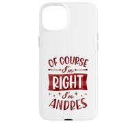 Prénom personnalisé « of Course I'm Right I'm Andres » Coque pour iPhone 15 Plus