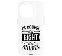 Prénom personnalisé « of Course I'm Right I'm Andres » Coque pour iPhone 15 Pro