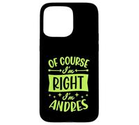 Prénom personnalisé « of Course I'm Right I'm Andres » Coque pour iPhone 15 Pro Max