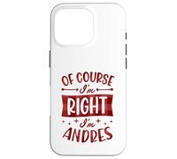 Prénom personnalisé « of Course I'm Right I'm Andres » Coque pour iPhone 16 Pro