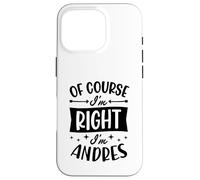 Prénom personnalisé « of Course I'm Right I'm Andres » Coque pour iPhone 16 Pro