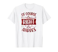 Prénom personnalisé « of Course I'm Right I'm Andres » T-Shirt