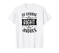 Prénom personnalisé « of Course I'm Right I'm Andres » T-Shirt
