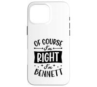 Prénom personnalisé « of Course I'm Right I'm Bennett » Coque pour iPhone 16 Pro Max
