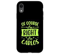 Prénom personnalisé « of Course I'm Right I'm Carlos » Coque pour iPhone XR