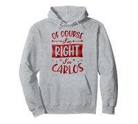 Prénom personnalisé « of Course I'm Right I'm Carlos » Sweat à Capuche