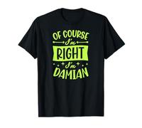 Prénom personnalisé « of Course I'm Right I'm Damian » T-Shirt
