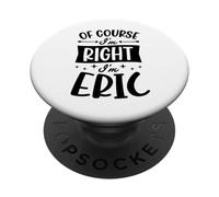 Prénom personnalisé « of Course I'm Right I'm Eric » PopSockets PopGrip Adhésif