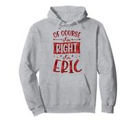 Prénom personnalisé « of Course I'm Right I'm Eric » Sweat à Capuche