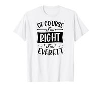 Prénom personnalisé « of Course I'm Right I'm Everett » T-Shirt