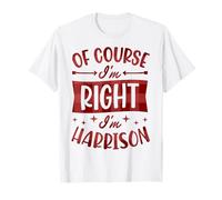Prénom personnalisé « of Course I'm Right I'm Harrison » T-Shirt