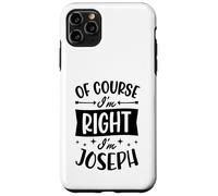 Prénom personnalisé « of Course I'm Right I'm Joseph » Coque pour iPhone 11 Pro Max