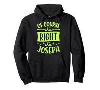 Prénom personnalisé « of Course I'm Right I'm Joseph » Sweat à Capuche