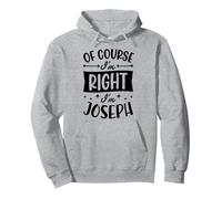 Prénom personnalisé « of Course I'm Right I'm Joseph » Sweat à Capuche