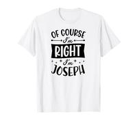 Prénom personnalisé « of Course I'm Right I'm Joseph » T-Shirt