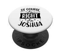 Prénom personnalisé « of Course I'm Right I'm Joshua » PopSockets PopGrip Adhésif