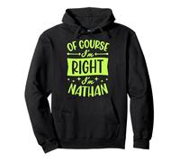 Prénom personnalisé « of Course I'm Right I'm Nathan » Sweat à Capuche
