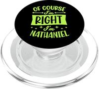 Prénom personnalisé « of Course I'm Right I'm Nathaniel » PopSockets PopGrip pour MagSafe