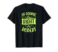 Prénom personnalisé « of Course I'm Right I'm Robert » T-Shirt