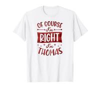 Prénom personnalisé « of Course I'm Right I'm Thomas » T-Shirt