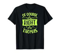 Prénom personnalisé « of Course I'm Right I'm Thomas » T-Shirt