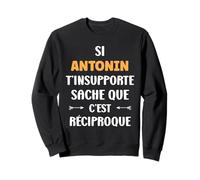 Prénom Si Antonin t'insupporte Drole Humour Antonin Sweatshirt