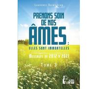 Prenons Soin De Nos Âmes - Tome 3, Elles Sont Immortelles - Messages De 2012 À 2021