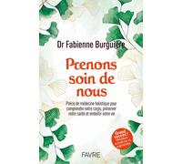 Prenons soin de nous - Précis de médecine holistique pour comprendre notre corps, préserver notre santé et embellir notre vie - Fabienne Burguière - Favre Pierre-Marcel Eds - broché - Guide