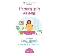 Prenons Soin De Nous - Techniques D'auto-Thérapie Inspirées Par L'emdr, L'hypnose