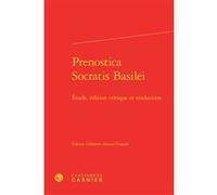 Prenostica Socratis Basilei Anonyme (Auteur), Nicolas Negrilic (Traduction), Stefano Rapisarda (Direction), Richard Trachsler (Direction)