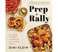 Prep And Rally: An Hour of Prep, A Week of Delicious Meals