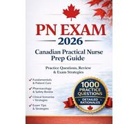 Prep Guide for the Canadian Regulatory Exam - Practical Nurse PN Exam 2026: Three Books in One + 1000 Exam Prep Questions and Detailed Explanations ... Thinking Strategies to Pass on First Attempt