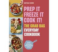 Prep it, Freeze it, Cook it! The Grab Bag Everyday Cookbook