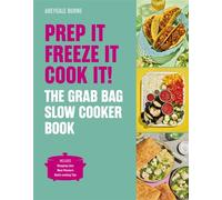 Prep it, Freeze it, Cook it! The Grab Bag Slow Cooker Book - Abeygale Burne - White Lion Publishing - ebook (ePub) - Livre