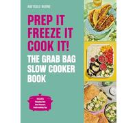 Prep It, Freeze It, Cook It! the Grab Bag Slow Cooker Book: The Grab Bag Slow Cooker Book
