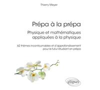 Prépa À La Prépa : Physique Et Mathématiques Appliquées À La Physique - 62 Thèmes Incontournables Et D?Approfondissement Pour Le Futur Étudiant En Prépa
