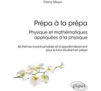 Prépa à la prépa : Physique et mathématiques appliquées à la physique Thierry Meyer (Auteur), Paul De Laboulaye (Collection dirigée par)
