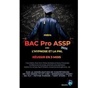 Prépa BAC PRO ASSP Réussir en 3 mois: Avec l’hypnose et la PNL par la modélisation de compétences