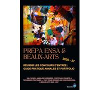 Prépa ENSA & Beaux-Arts: Réussir les concours d’entrée - Guide pratique, annales et portfolio