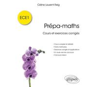 Prépa-maths - Cours et exercices corrigés ECE1 Cours et exercices, corrigés - Céline Laurent-Reig - Ellipses - broché - Scolaire / Universitaire
