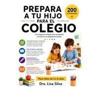 Prepara a tu hijo para el colegio: 200 actividades para desarrollar las habilidades clave que los niños de 3 a 5 años necesitan para iniciar el colegio con seguridad y confianza