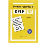 Prepara y practica el DELE B2: Con programa, consejos, modelos de examen, audios y soluciones